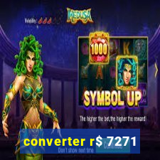 converter r$ 7271